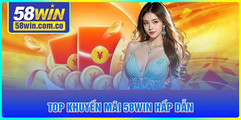 Các chương trình khuyến mãi 58WIN giá trị nhất