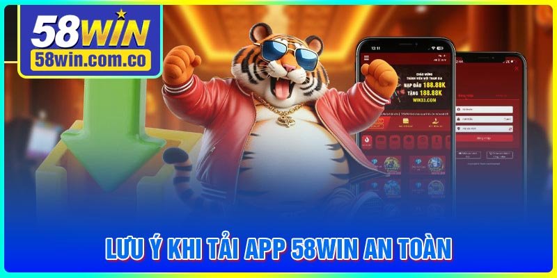 Lưu ý khi tải App 58WIN an toàn cho tân thủ