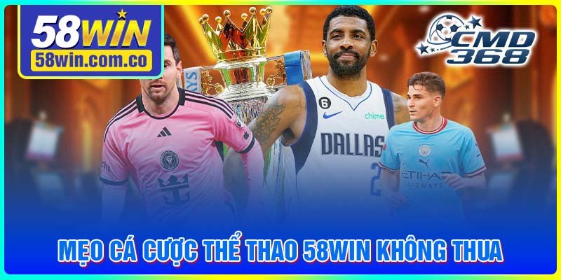 Mẹo cá cược thể thao 58Win không thua