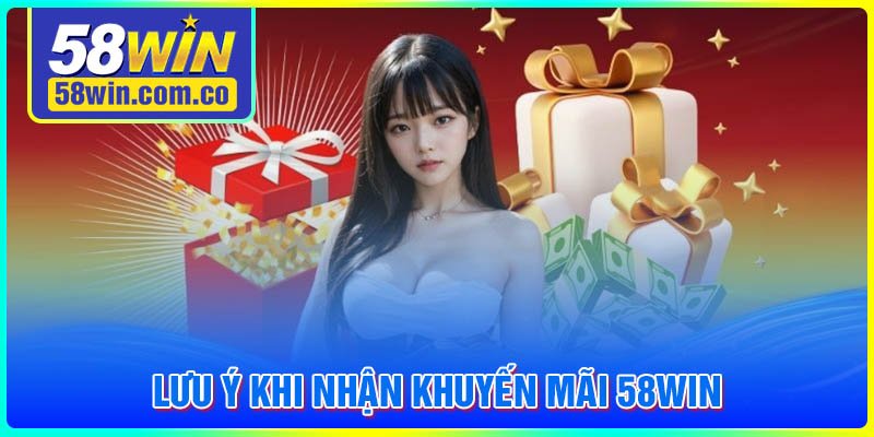 Những lưu ý khi nhận khuyến mãi 58WIN