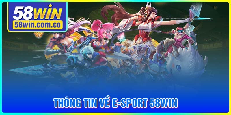 Thông tin về sảnh cược E-Sport 58WIN