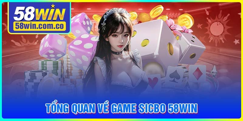 Tổng quan về game Sicbo 58WIN