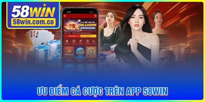 Ưu điểm cá cược trên APP 58WIN